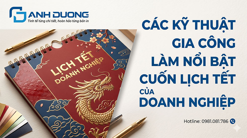 Các Kỹ Thuật Gia Công Làm Nổi Bật Cuốn Lịch Tết Của Doanh Nghiệp