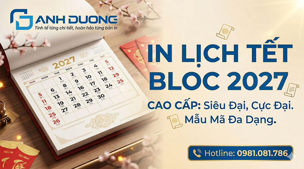 In Lịch Tết Bloc 2027 Cao Cấp: Siêu Đại, Cực Đại, Mẫu Mã Đa Dạng