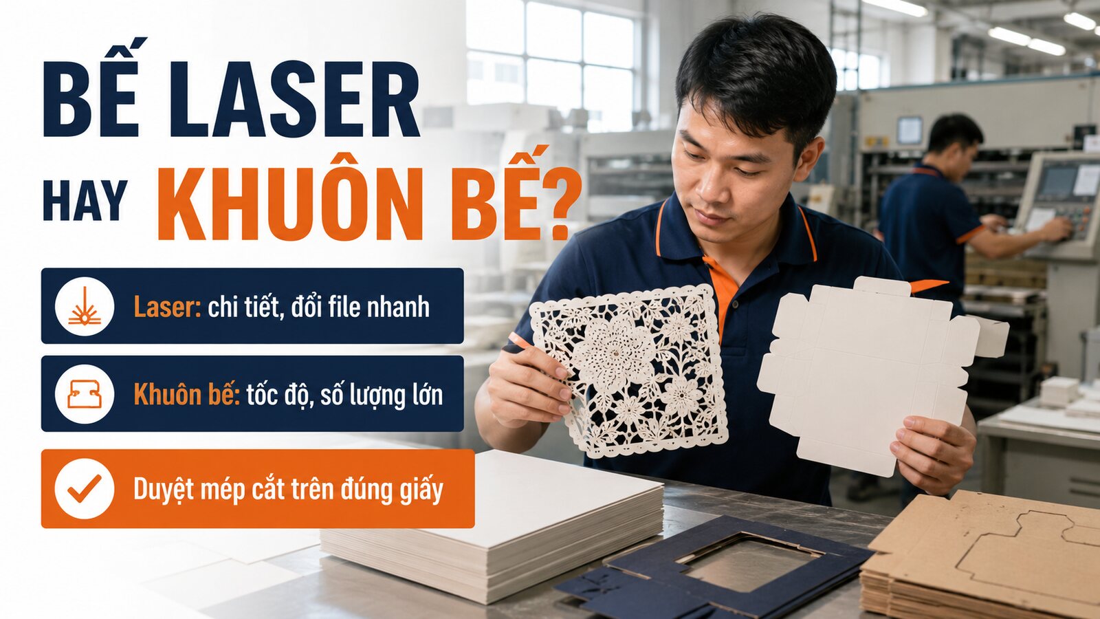 Bế laser hay khuôn bế: So sánh độ tinh xảo và chi phí 1 Kỹ thuật viên so sánh bế laser và khuôn bế trên mẫu giấy